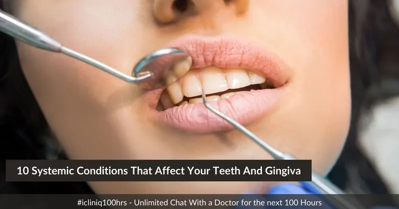 10 Systemic Conditions That Affect Your Teeth And Gingiva