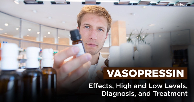 Vasopressin - Effects, High and Low Levels, Diagnosis, and Treatment