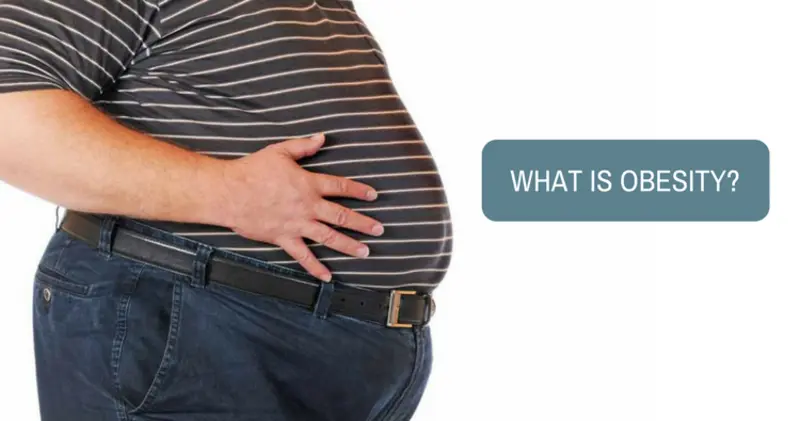 What is Obesity? Why People Become Over-Weight? What is Obesity? Why People Become Over-Weight?